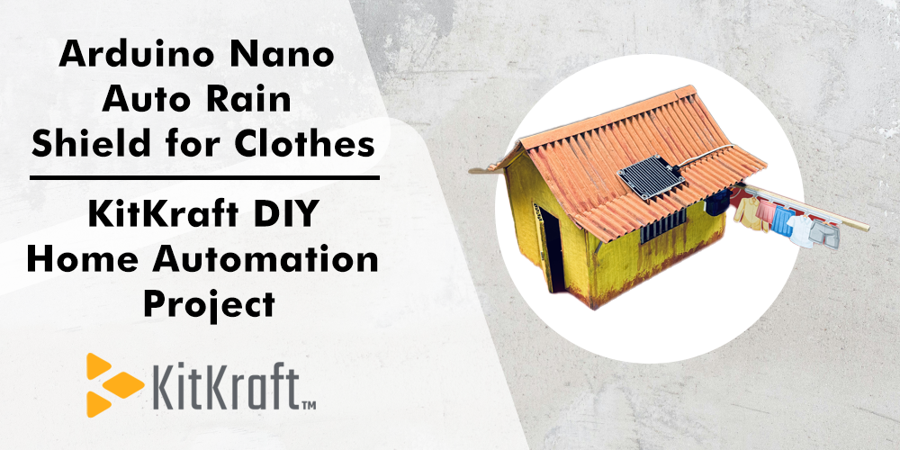 Arduino Nano-Based Auto Rain Shield for Clothes | Kitkraft DIY Home Automation Project
