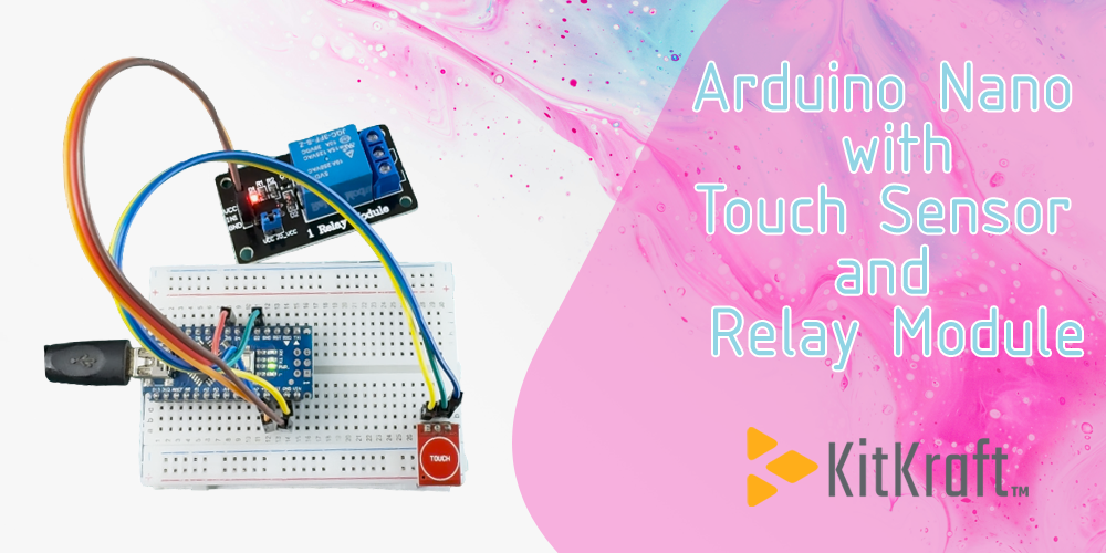 Build a Touch-Activated Control System Using Arduino Nano, Touch Sensor, and Relay Module | KitKraft Touch Control Project